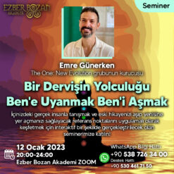 Bir Dervişin Yolculuğu / Ben'e Uyanmak Ben'i Aşmak