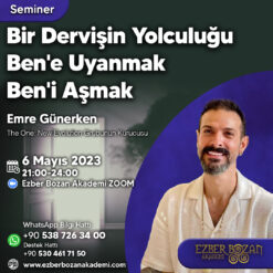 Bir Dervişin Yolculuğu / Ben'e Uyanmak Ben'i Aşmak