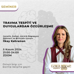 Travma Tespiti ve Duygulardan Özgürleşme-İlkay Kahraman