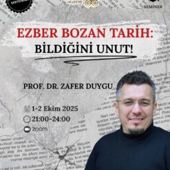 Ezber Bozan Tarih: Bildiğini Unut!
