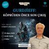 Gurdjieff: Köprüden Önce Son Çıkış