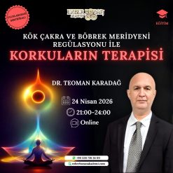 Kök Çakra ve Böbrek Meridyeni Regülasyonu ile Korkuların Terapisi Eğitimi