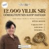 12.000 Yıllık Sır: Göbeklitepe'nin Kayıp Hafızası